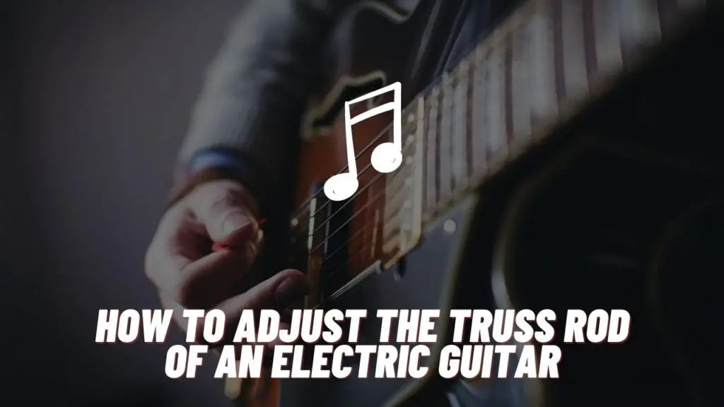 adjust the truss rod of guitar