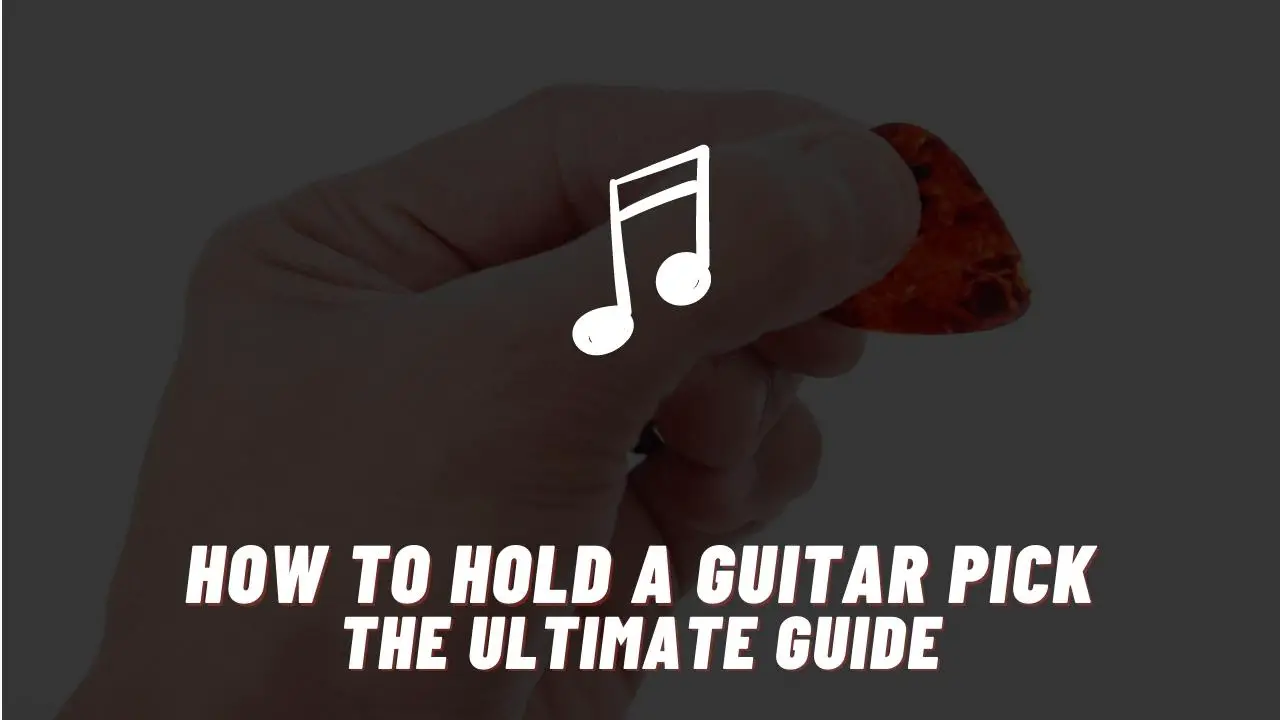 How To Hold A Guitar Pick The Ultimate Guide Pick Up The Guitar