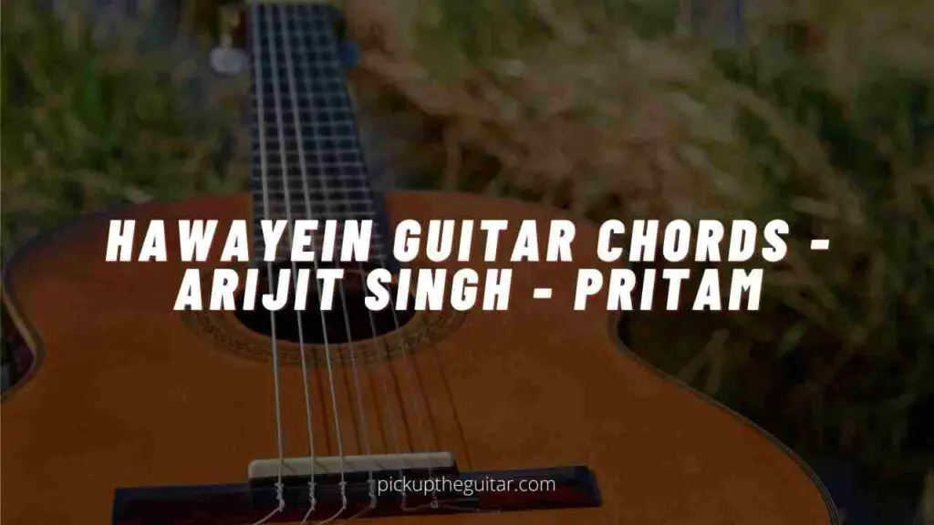 Hawayein Guitar Chords - Arijit Singh - Pritam