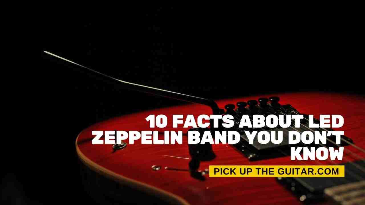 10 Facts About Led Zeppelin Band You Don't Know Pick Up The Guitar