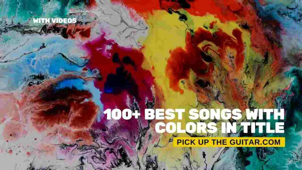 100+ Best Songs With Colors in The Title w/ Videos Pick Up The Guitar