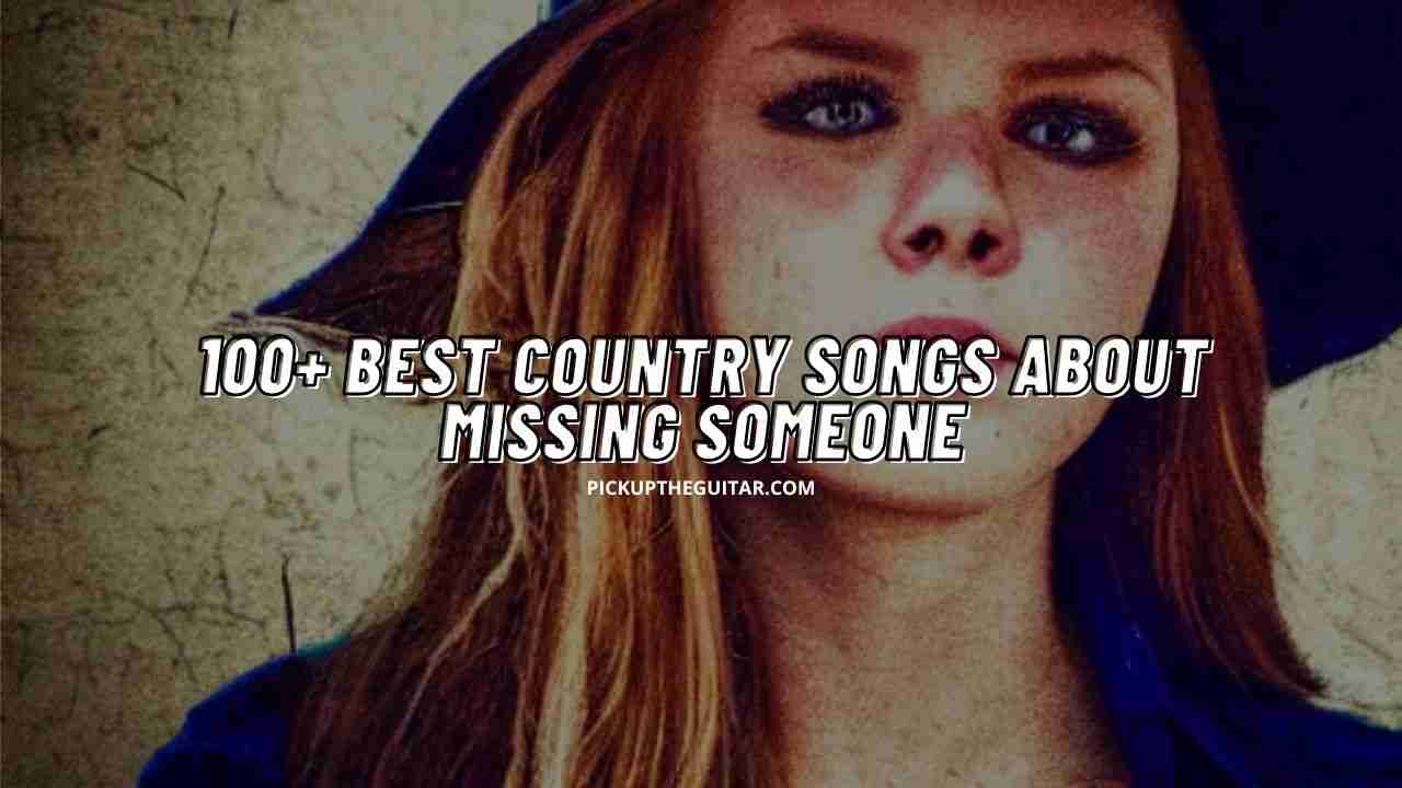 100-best-country-songs-about-missing-someone-pick-up-the-guitar