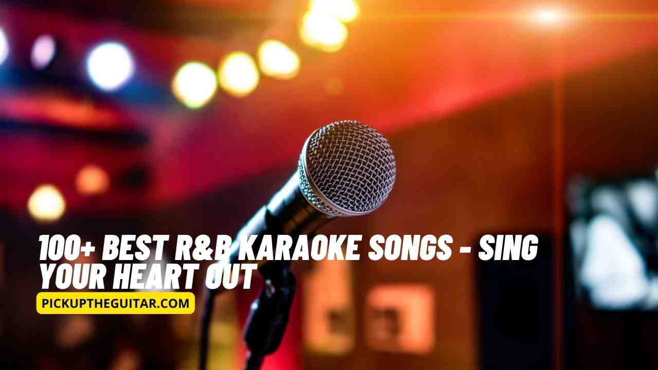 100+ Best R&B Karaoke Songs Sing Your Heart Out Pick Up The Guitar