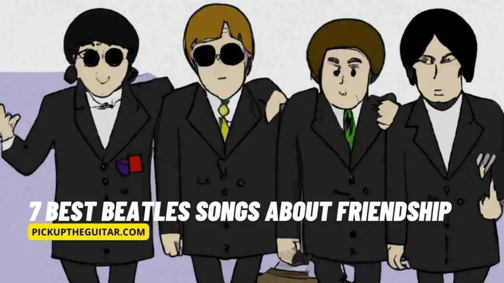 7 best beatles songs about friendship pick up the guitar